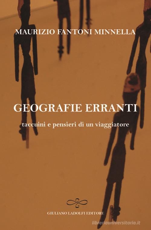 Geografie erranti. Taccuini e pensieri di un viaggiatore di Maurizio Fantoni Minnella edito da Giuliano Ladolfi Editore