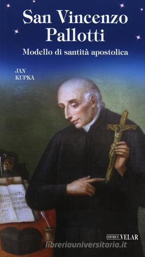 San Vincenzo Pallotti. Modello di santità apostolica di Jan Kupka edito da Velar