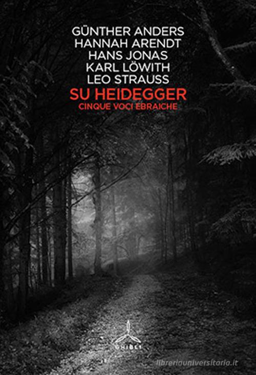 Su Heidegger. Cinque voci ebraiche di Günther Anders, Hannah Arendt, Hans Jonas edito da Ghibli