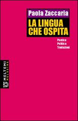 La lingua che ospita. Poetica, politica, traduzioni di Paola Zaccaria edito da Booklet Milano