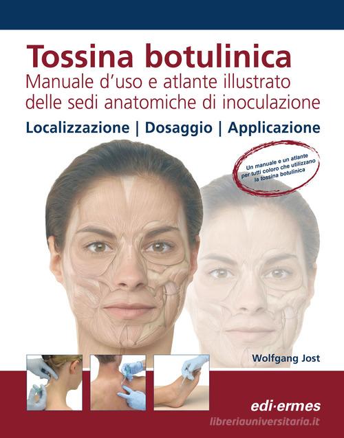 Tossina botulinica. Manuale d'uso e atlante illustrato delle sedi anatomiche di inoculazione di Wolfgang Jost edito da Edi. Ermes
