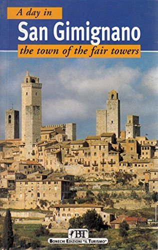 One day in San Gimignano. The town of the fair towers di Piero Torriti edito da Bonechi-Edizioni Il Turismo
