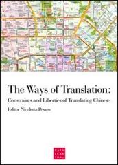 The ways of translation. Constraints and liberties of translating Chinese edito da Libreria Editrice Cafoscarina