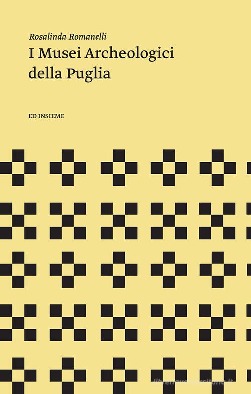 I musei archeologici della Puglia di Rosalinda Romanelli edito da Ed Insieme