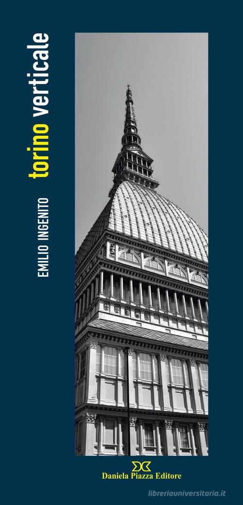 Torino verticale. Ediz. illustrata di Emilio Ingenito edito da Daniela Piazza Editore