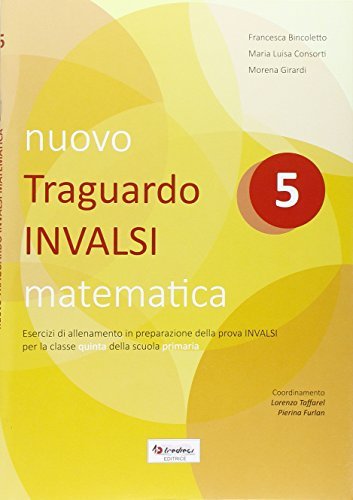 Nuovo Traguardo INVALSI matematica. Per la Scuola elementare vol.5 di Francesca Bincoletto, M. Luisa Consorti, Morena Girardi edito da Tredieci
