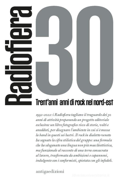Radiofiera 30. Trent'anni di rock nel nord-est di Ricky Bizzarro edito da Antiga Edizioni