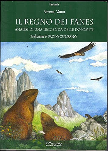 Il regno dei Fanes. Analisi di una leggenda delle Dolomiti di Adriano Vanin edito da Il Cerchio