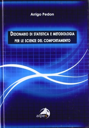 Dizionario di statistica e metodologia per le scienze del comportamento di Arrigo Pedon edito da Alpes Italia