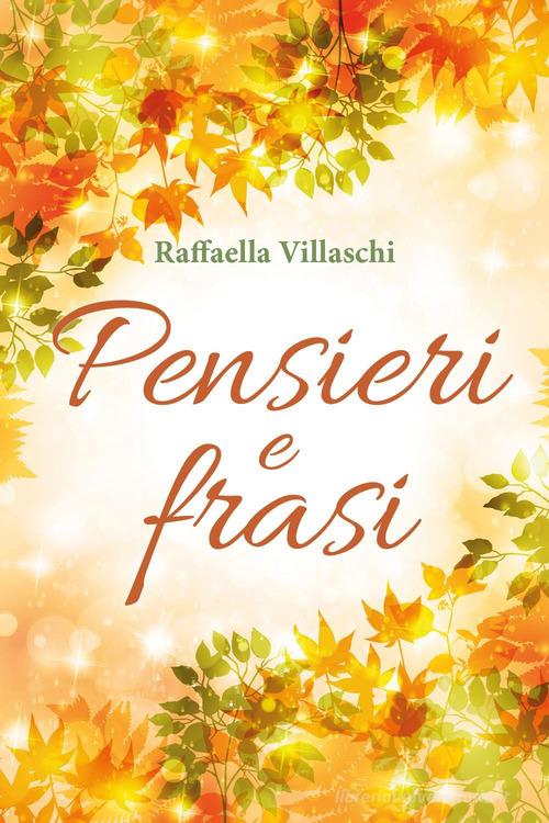 Pensieri e frasi di Raffaella Villaschi edito da Youcanprint