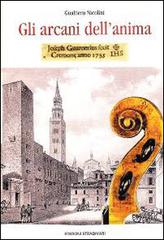 Gli arcani dell'anima. «Joseph Guarnerius IHS fecit Cremonese anno 1735» di Gualtiero Nicolini edito da Edizioni Stradivari
