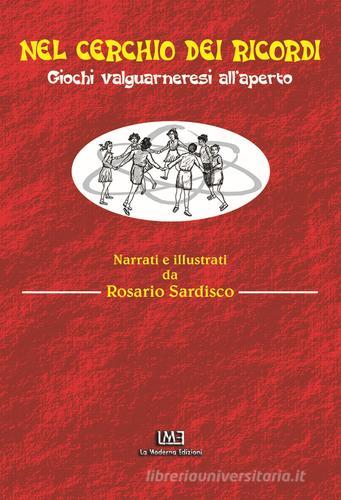 Nel cerchio dei ricordi. Giochi valguarneresi all'aperto di Rosario Sardisco edito da La Moderna