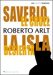 Saverio, el cruel. La isla desierta di Roberto Arlt edito da Edizioni Arcoiris