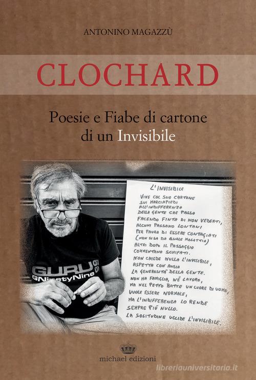 Clochard. Poesie e fiabe di cartone di un invisibile di Antonino Magazzù edito da Michael Edizioni