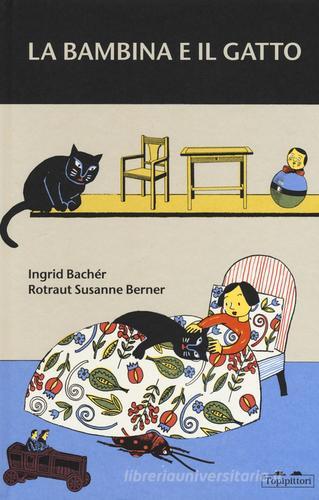 La bambina e il gatto. Ediz. a colori di Rotraut Susanne Berner, Ingrid Bachér edito da TopiPittori