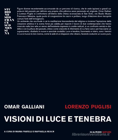 Omar Galliani, Lorenzo Puglisi. Visioni di luce e tenebra. Catalogo della mostra (Milano, 24 maggio-13 giugno 2018) edito da Scalpendi