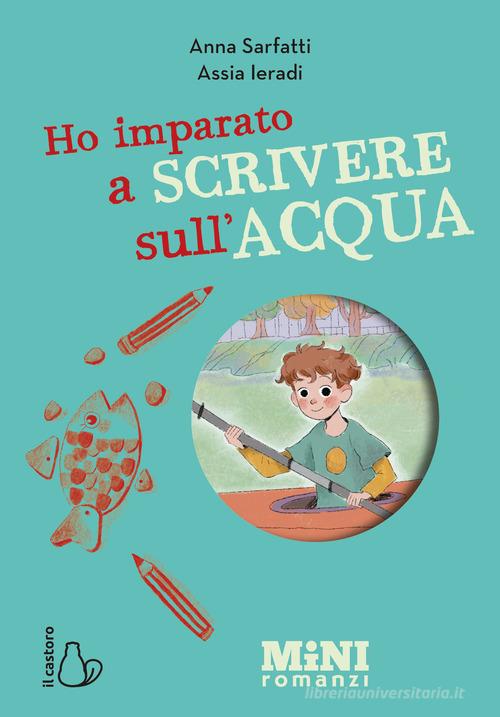 Ho imparato a scrivere sull'acqua. Miniromanzi ad alta leggibilità di Anna Sarfatti edito da Il Castoro