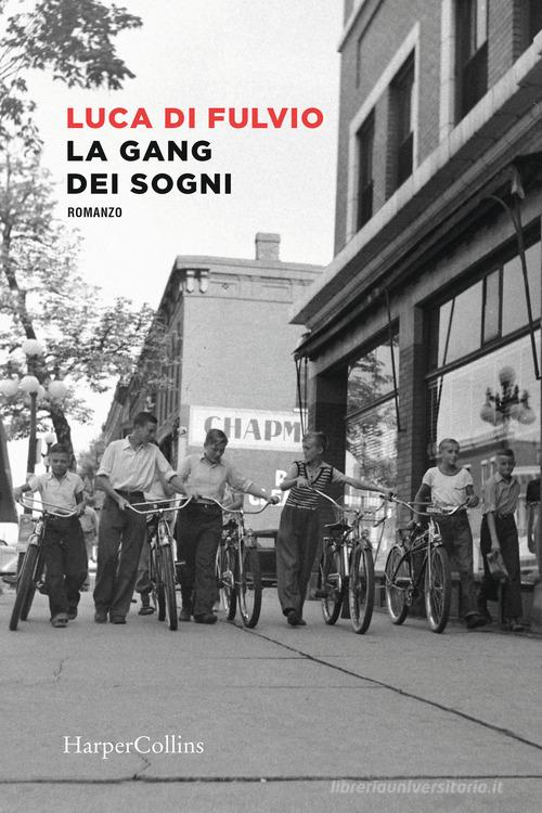 Libro La gang dei sogni di Luca Di Fulvio di HarperCollins Italia