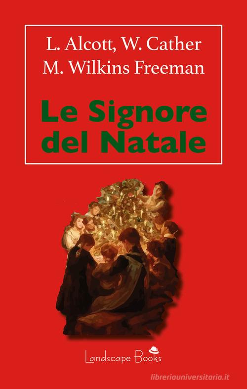 Libro Le signore del Natale di Louisa May Alcott, Willa Cather, Mary Wilkins Freeman di Landscape Books