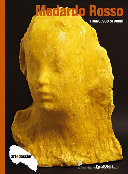 Medardo Rosso di Francesco Stocchi edito da Giunti Editore