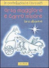 Orsa maggiore e Carro minore. Le costellazioni e i loro miti di Lara Albanese edito da Jaca Book