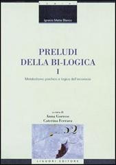 Preludi della bi-logica vol.1 di Ignacio Matte Blanco edito da Liguori