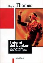 I giorni del bunker. La vera storia della fine di Hitler di Hugh Thomas edito da Editori Riuniti
