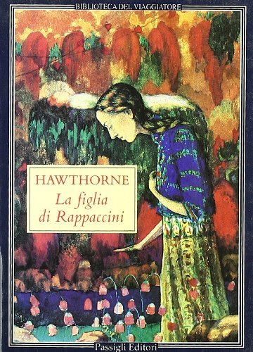 La figlia di Rappaccini e altri racconti di Nathaniel Hawthorne edito da Passigli