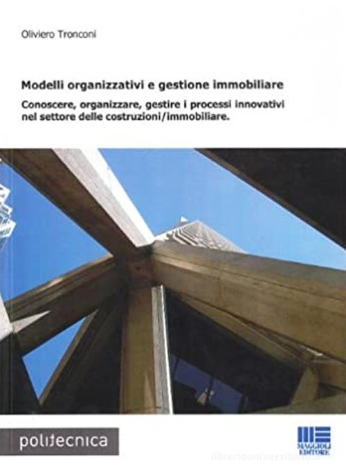 Modelli organizzativi e gestione immobiliare di Oliviero Tronconi edito da Maggioli Editore
