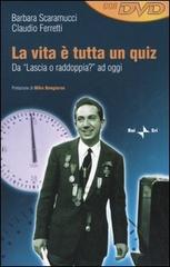 La vita è tutta un quiz. Da «Lascia o raddoppia?» ad oggi. Con DVD di Barbara Scaramucci, Claudio Ferretti edito da Rai Libri