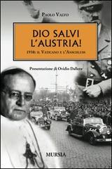 Dio salvi l'Austria! 1938: il Vaticano e l'Anschluss di Paolo Valvo edito da Ugo Mursia Editore
