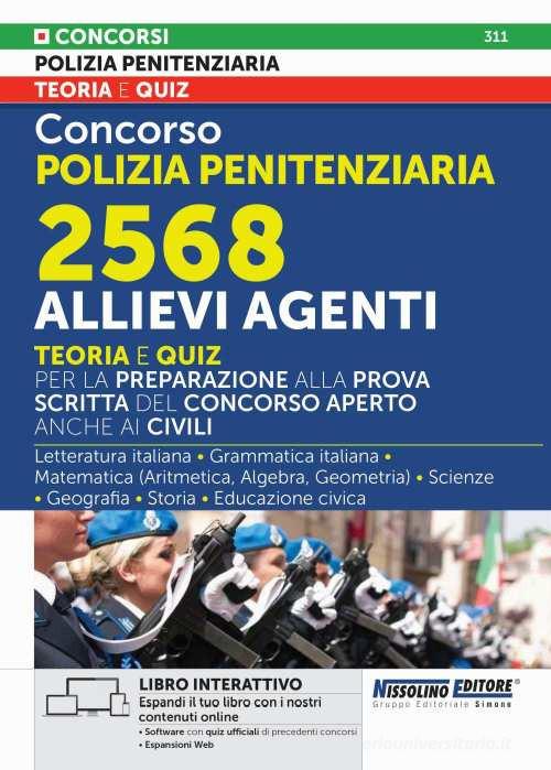 Concorso Polizia Penitenziaria 2568 allievi Agenti. Teoria e quiz per la preparazione alla prova scritta del Concorso aperto anche ai civili edito da Nissolino