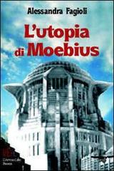 L' utopia di Moebius. Realizzazione della città ideale e destino dell'utopia di Alessandra Fagioli edito da L'Autore Libri Firenze