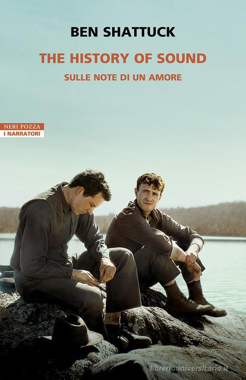 Libro The history of sound. Sulle note di un amore di Ben Shattuck I narratori delle tavole di Neri Pozza