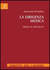 La dirigenza medica. Profili di specialità di Antonella D'Andrea edito da Aracne