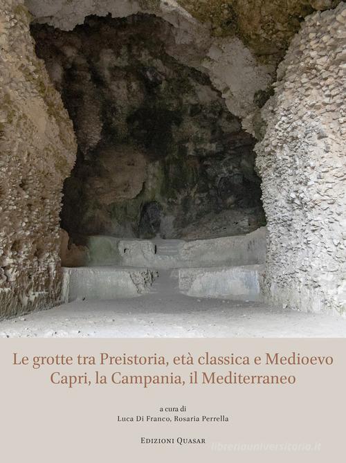 Le grotte tra Preistoria, età classica e Medioevo. Capri, la Campania, il Mediterraneo edito da Quasar