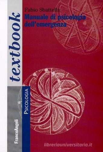 Manuale di psicologia dell'emergenza di Fabio Sbattella edito da Franco Angeli