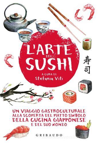 L' arte del sushi. Un viaggio gastroculturale alla scoperta del piatto simbolo della cucina giapponese e del suo mondo edito da Gribaudo