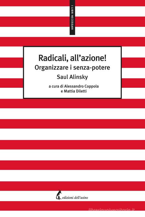Radicali, all'azione! Organizzare i senza-potere di Alinsky Saul edito da Edizioni dell'Asino