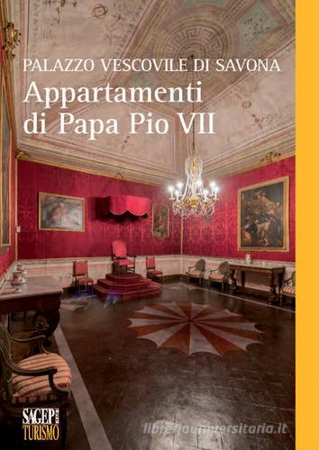 Palazzo Vescovile di Savona. Appartamenti di papa Pio VII edito da SAGEP