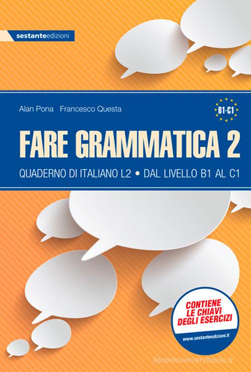 Fare grammatica 2. Quaderno di italiano L2 dal livello B1 al C1 di Alan Pona, Francesco Questa edito da Sestante