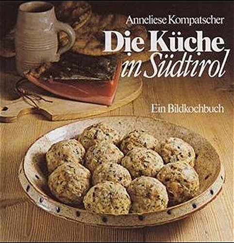 Die küche in Südtirol. Ein Bildkochbuch di Anneliese Kompatscher edito da Athesia