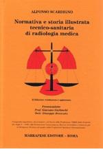 Normativa e storia illustrata tecnico-sanitaria di radiologia medica di Alfonso Scardigno edito da Marrapese