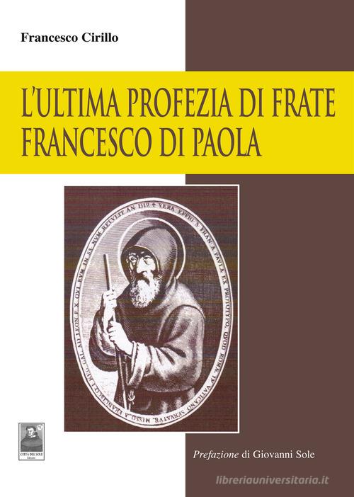 L' ultima profezia di Frate Francesco di Paola di Francesco Cirillo edito da Città del Sole Edizioni