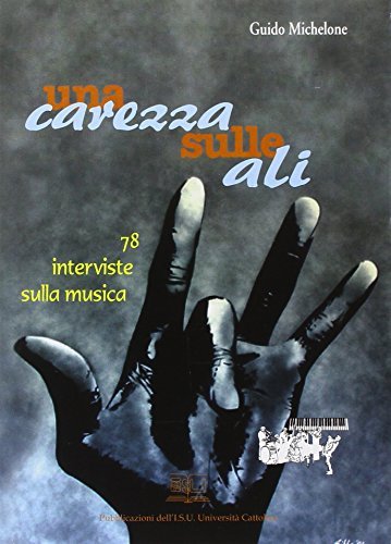 Una carezza sulle ali. 78 interviste sulla musica di Guido Michelone edito da EDUCatt Università Cattolica