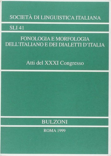 Fonologia e morfologia dell'italiano e dei dialetti d'Italia. Atti del 31º Congresso edito da Bulzoni