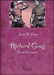 Richard Guns. Giochi tra uomini di Virgo Johnny P. edito da Croce Libreria