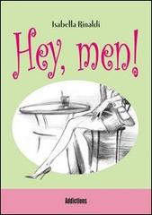 Hey, men! di Isabella Rinaldi edito da Addictions-Magenes Editoriale