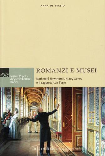 Romanzi e musei. Nathaniel Hawthorne, Henry James e il rapporto con l'arte di Anna De Biasio edito da Ist. Veneto di Scienze