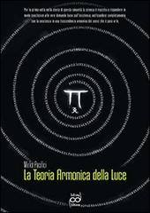 La teoria armonica della luce di Mirko Pacifici edito da Infinity Editions